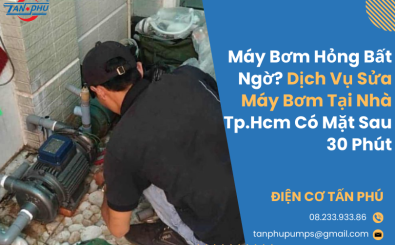 Máy Bơm Hỏng Bất Ngờ? Dịch Vụ Sửa Máy Bơm Tại Nhà Tp.Hcm Có Mặt Sau 30 Phút
