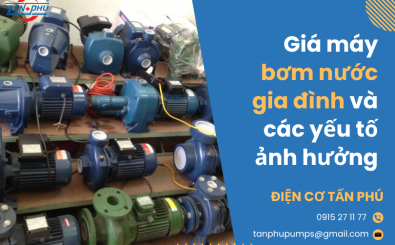 Giá máy bơm nước gia đình và các yếu tố ảnh hưởng