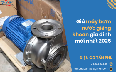 Giá máy bơm nước giếng khoan gia đình mới nhất 2025