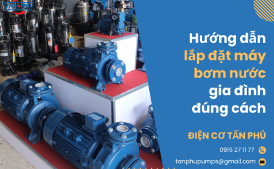 Hướng dẫn lắp đặt máy bơm nước gia đình đúng cách