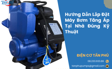 Hướng Dẫn Lắp Đặt Máy Bơm Tăng Áp Tại Nhà Đúng Kỹ Thuật