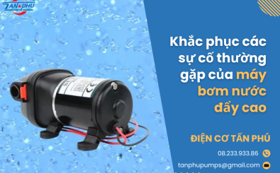 Khắc phục các sự cố thường gặp của máy bơm nước đẩy cao