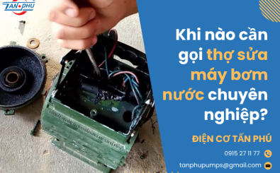 Khi nào cần gọi thợ sửa máy bơm nước chuyên nghiệp?