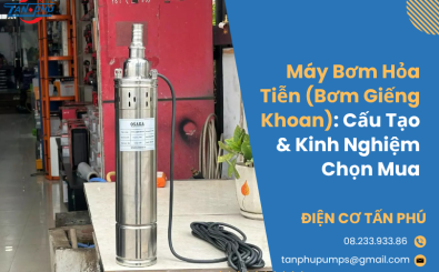 Máy Bơm Hỏa Tiễn (Bơm Giếng Khoan): Cấu Tạo & Kinh Nghiệm Chọn Mua