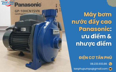 Máy bơm nước đẩy cao Panasonic: ưu điểm & nhược điểm