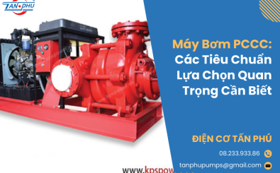Máy Bơm PCCC: Các Tiêu Chuẩn Lựa Chọn Quan Trọng Cần Biết