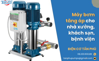 Máy bơm tăng áp cho nhà xưởng, khách sạn, bệnh viện