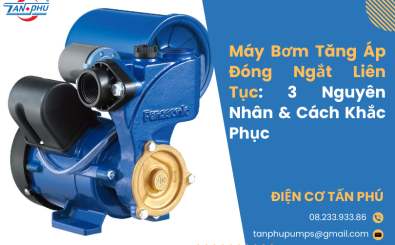 Máy Bơm Tăng Áp Đóng Ngắt Liên Tục: 3 Nguyên Nhân & Cách Khắc Phục