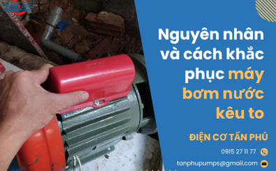 Nguyên nhân và cách khắc phục máy bơm nước kêu to