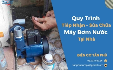 Quy Trình Tiếp Nhận – Sửa Chữa Máy Bơm Nước Tại Nhà
