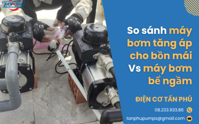 So sánh máy bơm tăng áp cho bồn mái vs bể ngầm