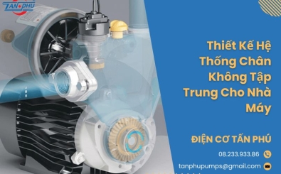 Thiết Kế Hệ Thống Chân Không Tập Trung Cho Nhà Máy