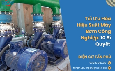 Tối Ưu Hóa Hiệu Suất Máy Bơm Công Nghiệp: 10 Bí Quyết