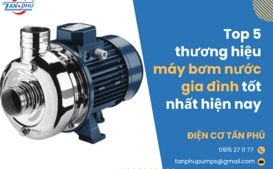 Top 5 thương hiệu máy bơm nước gia đình tốt nhất hiện nay