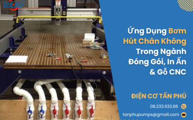 Ứng Dụng Bơm Hút Chân Không Trong Ngành Đóng Gói, In Ấn & Gỗ CNC