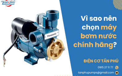 Vì sao nên chọn máy bơm nước chính hãng?