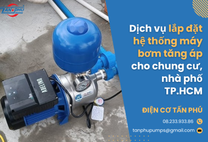 Dịch vụ lắp đặt hệ thống máy bơm tăng áp cho chung cư, nhà phố TP.HCM