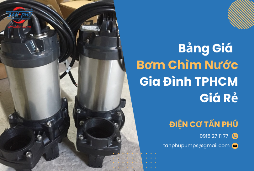 Bảng Giá Máy Bơm Chìm Nước Gia Đình TPHCM Giá Rẻ