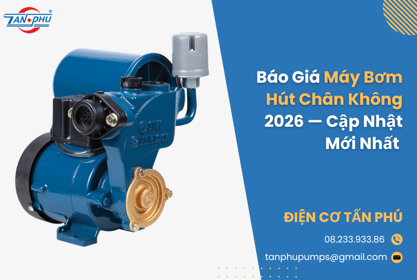 Báo Giá Máy Bơm Hút Chân Không 2026 — Cập Nhật Mới Nhất | Điện Cơ Tấn Phú