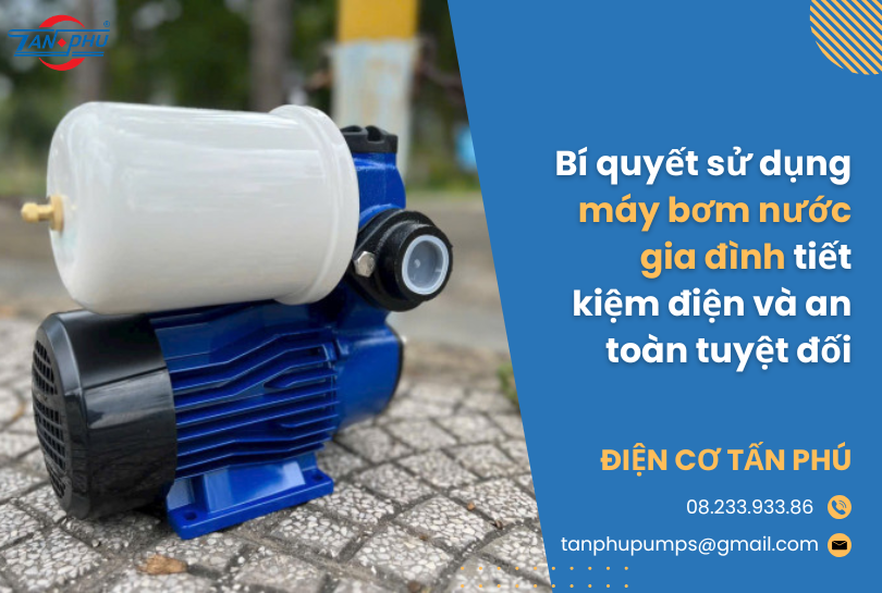 Bí quyết sử dụng máy bơm nước gia đình tiết kiệm điện và an toàn tuyệt đối
