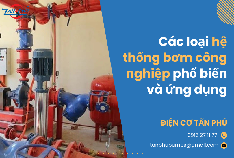 Các loại hệ thống bơm công nghiệp phổ biến và ứng dụng