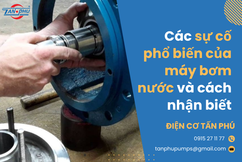 Các sự cố phổ biến của máy bơm nước và cách nhận biết