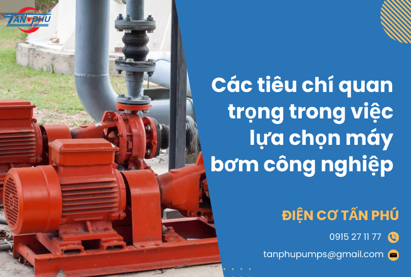 Các tiêu chí quan trọng trong việc lựa chọn máy bơm công nghiệp
