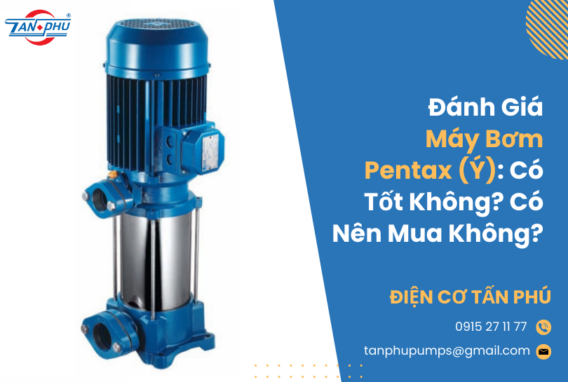 Đánh Giá Máy Bơm Pentax (Ý): Có Tốt Không? Có Nên Mua Không?