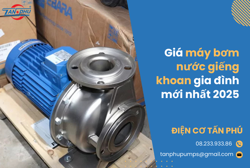 Giá máy bơm nước giếng khoan gia đình mới nhất 2025
