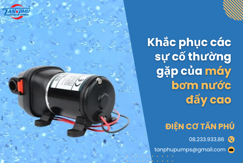 Khắc phục các sự cố thường gặp của máy bơm nước đẩy cao