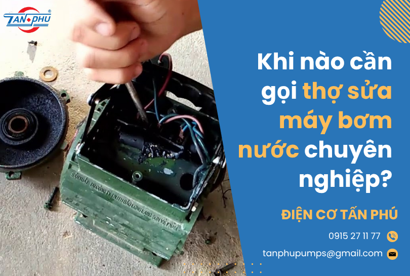 Khi nào cần gọi thợ sửa máy bơm nước chuyên nghiệp?