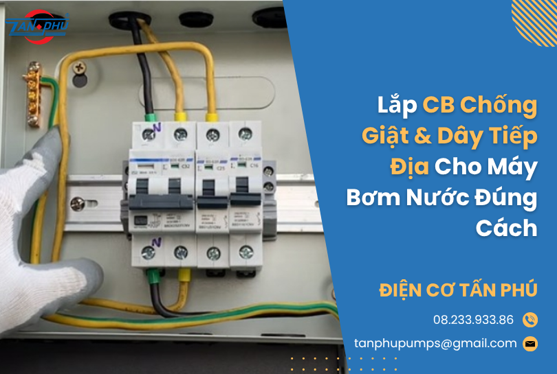 Lắp CB Chống Giật & Dây Tiếp Địa Cho Máy Bơm Nước Đúng Cách