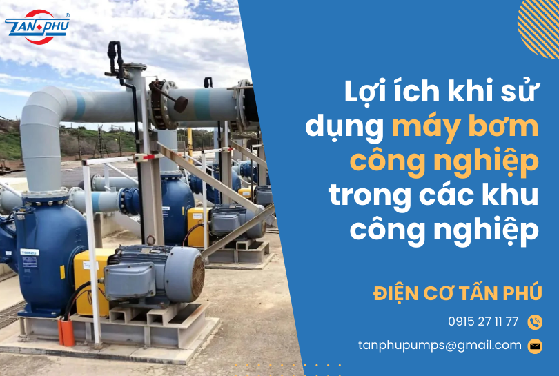 Lợi ích khi sử dụng máy bơm công nghiệp trong các khu công nghiệp