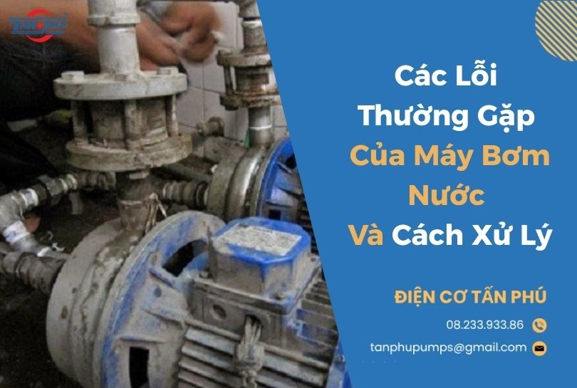 Các Lỗi Thường Gặp Của Máy Bơm Nước Và Cách Xử Lý