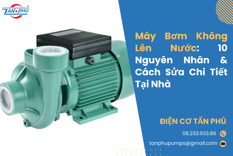 Máy Bơm Không Lên Nước: 10 Nguyên Nhân & Cách Sửa Chi Tiết Tại Nhà