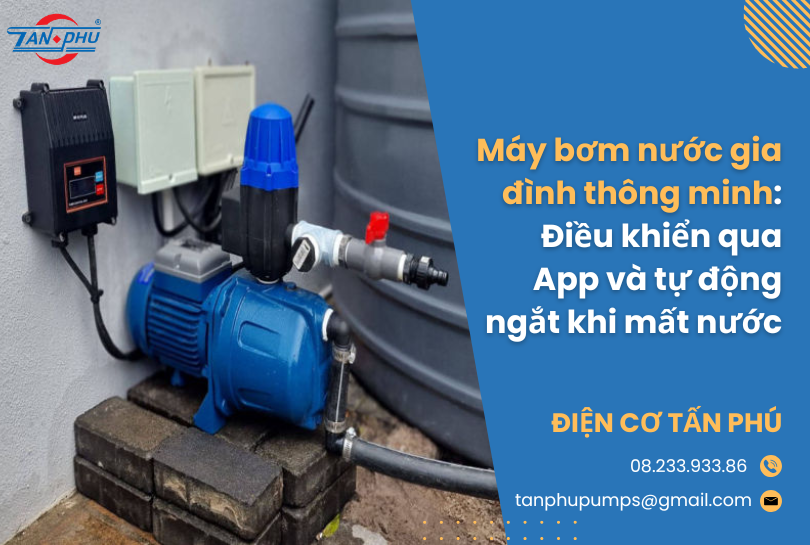 Máy bơm nước gia đình thông minh: Điều khiển qua App và tự động ngắt khi mất nước