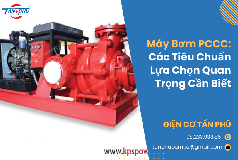 Máy Bơm PCCC: Các Tiêu Chuẩn Lựa Chọn Quan Trọng Cần Biết