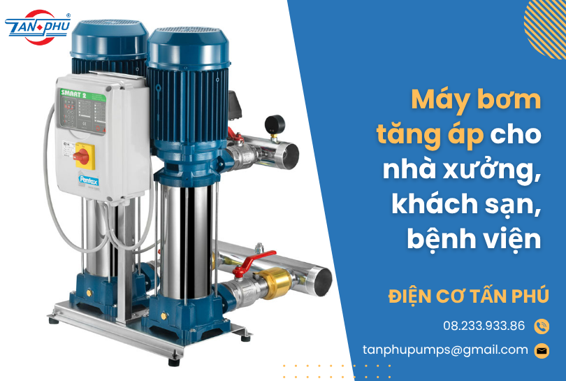 Máy bơm tăng áp cho nhà xưởng, khách sạn, bệnh viện