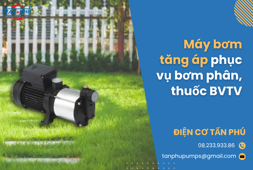 Máy bơm tăng áp phục vụ bơm phân, thuốc BVTV