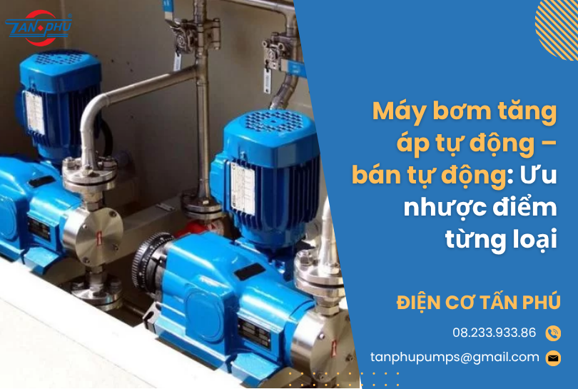 Máy bơm tăng áp tự động – bán tự động: Ưu nhược điểm từng loại
