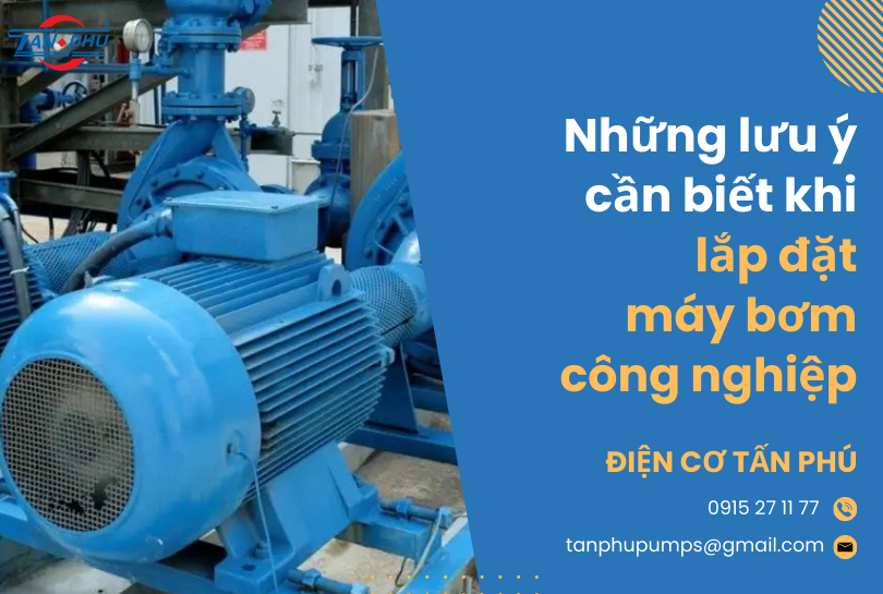 Những lưu ý cần biết khi lắp đặt máy bơm công nghiệp