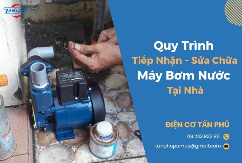 Quy Trình Tiếp Nhận – Sửa Chữa Máy Bơm Nước Tại Nhà