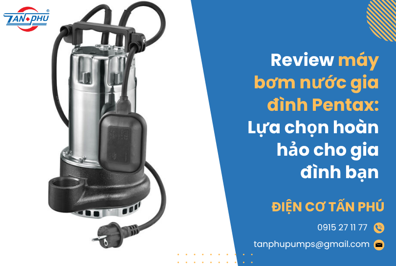 Review máy bơm nước gia đình Pentax: Lựa chọn hoàn hảo cho gia đình bạn