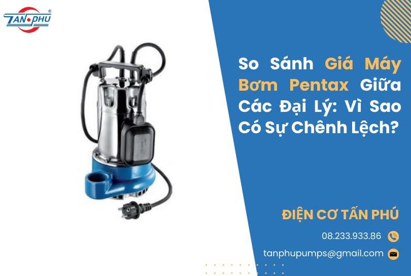 So Sánh Giá Máy Bơm Pentax Giữa Các Đại Lý: Vì Sao Có Sự Chênh Lệch?