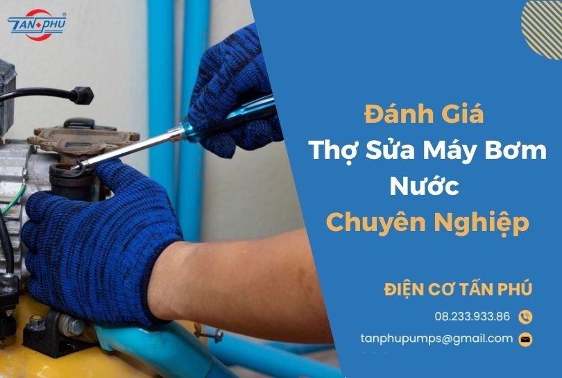 Đánh Giá Thợ Sửa Máy Bơm Nước Chuyên Nghiệp