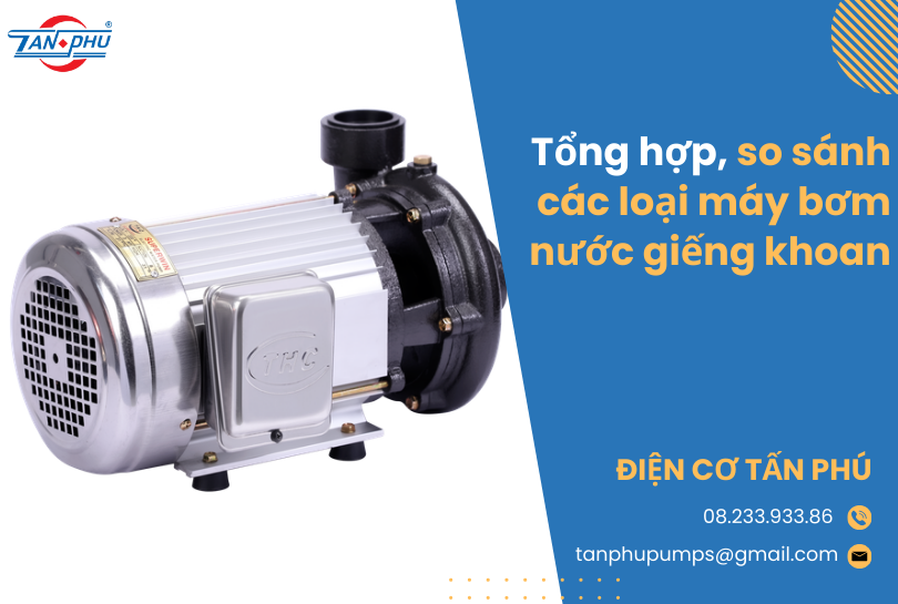 Tổng hợp, so sánh các loại máy bơm nước giếng khoan