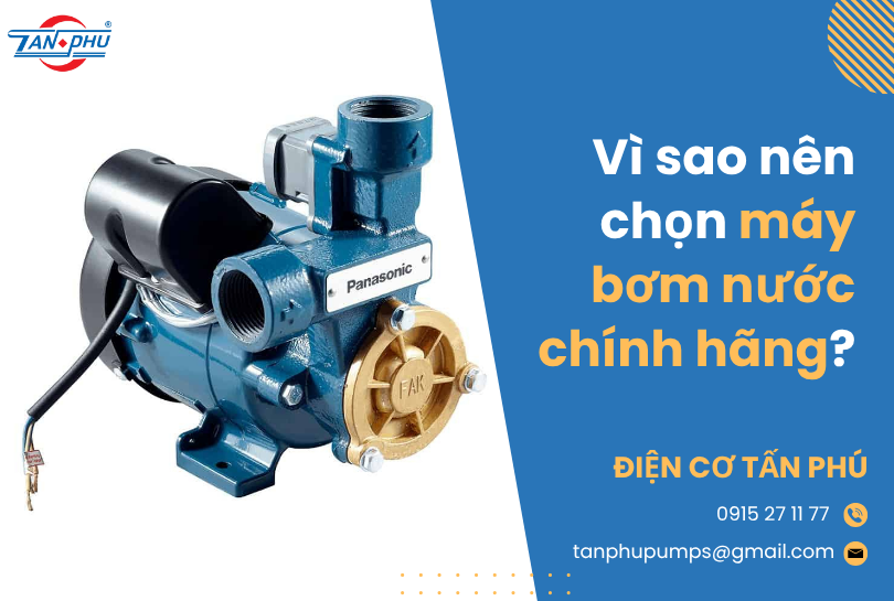 Vì sao nên chọn máy bơm nước chính hãng?