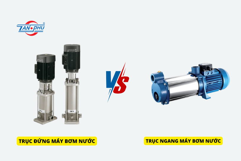 so sánh trục đứng trục ngang máy bơm