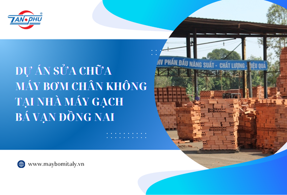 DỰ ÁN SỬA BƠM CHÂN KHÔNG NHÀ MÁY GẠCH BÁ VẠN ĐỒNG NAI